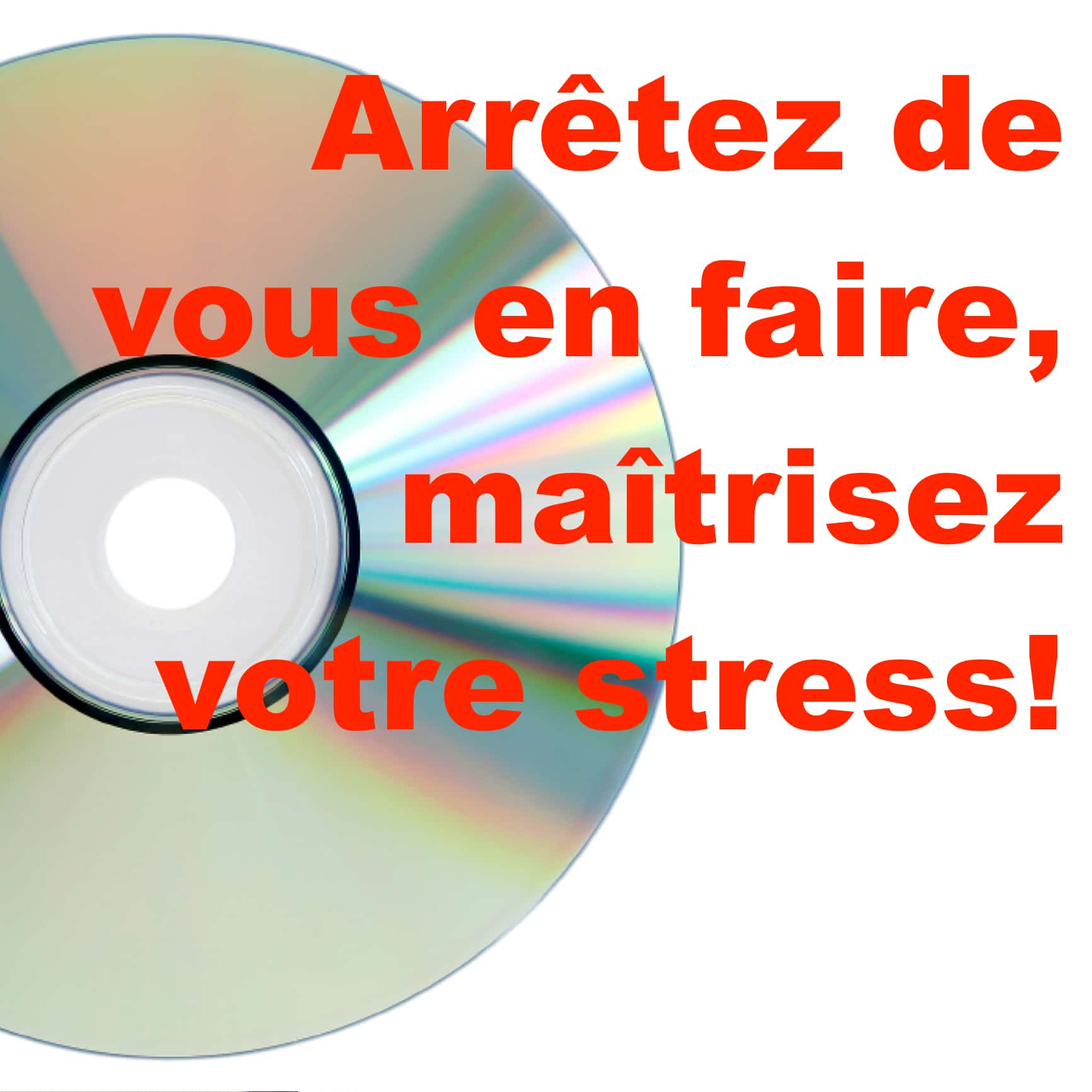 arretez-de-vous-en-faire maîtrisez votre stress
