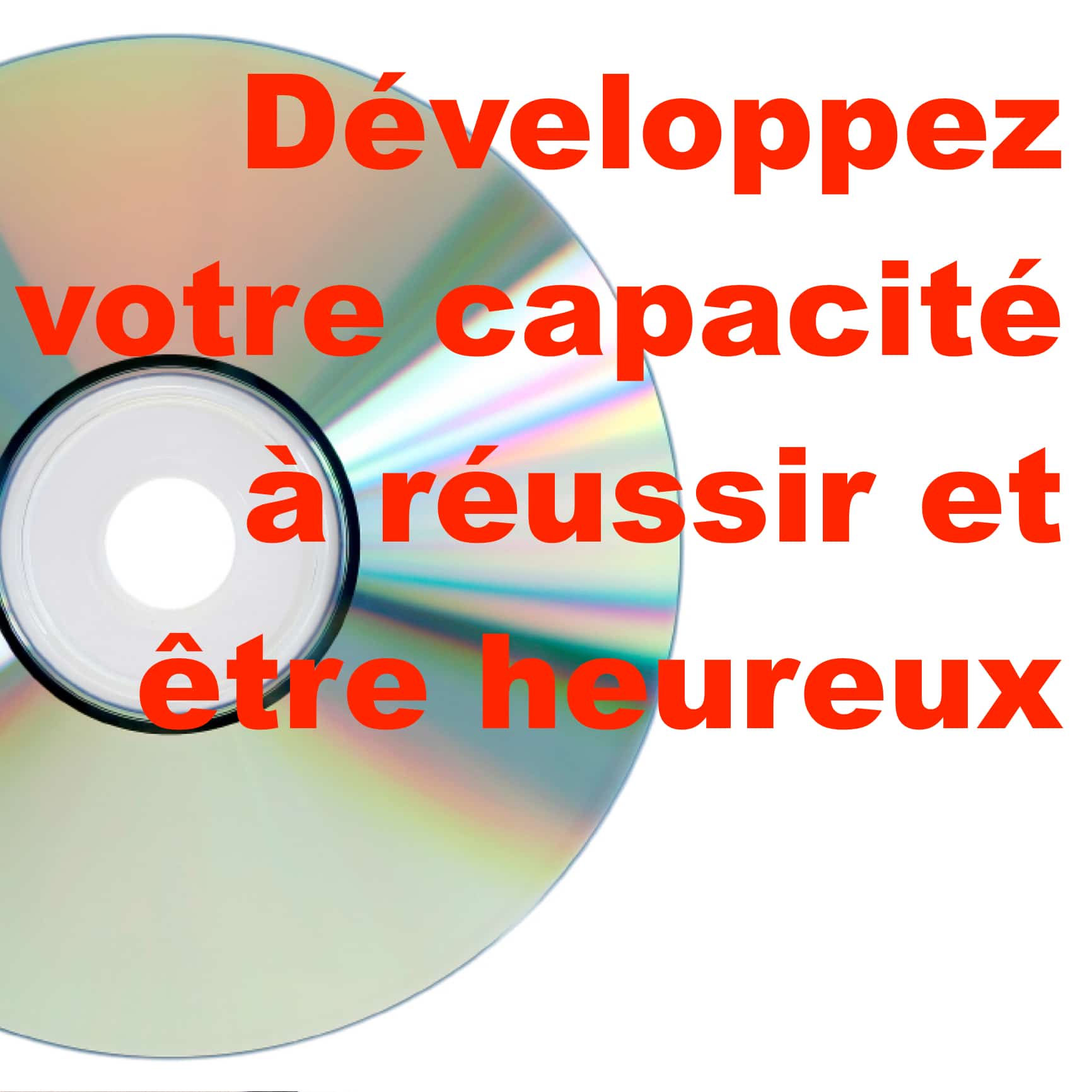 Développez votre capacité à réussir et être heureux Développez votre capacité à réussir et être heureux
